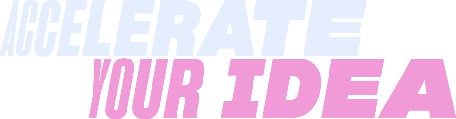 accelerate your idea