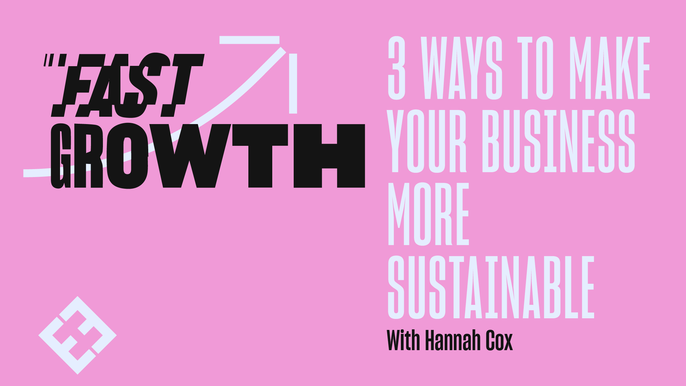 3 Ways To Make Your Business More Sustainable With Hannah Cox