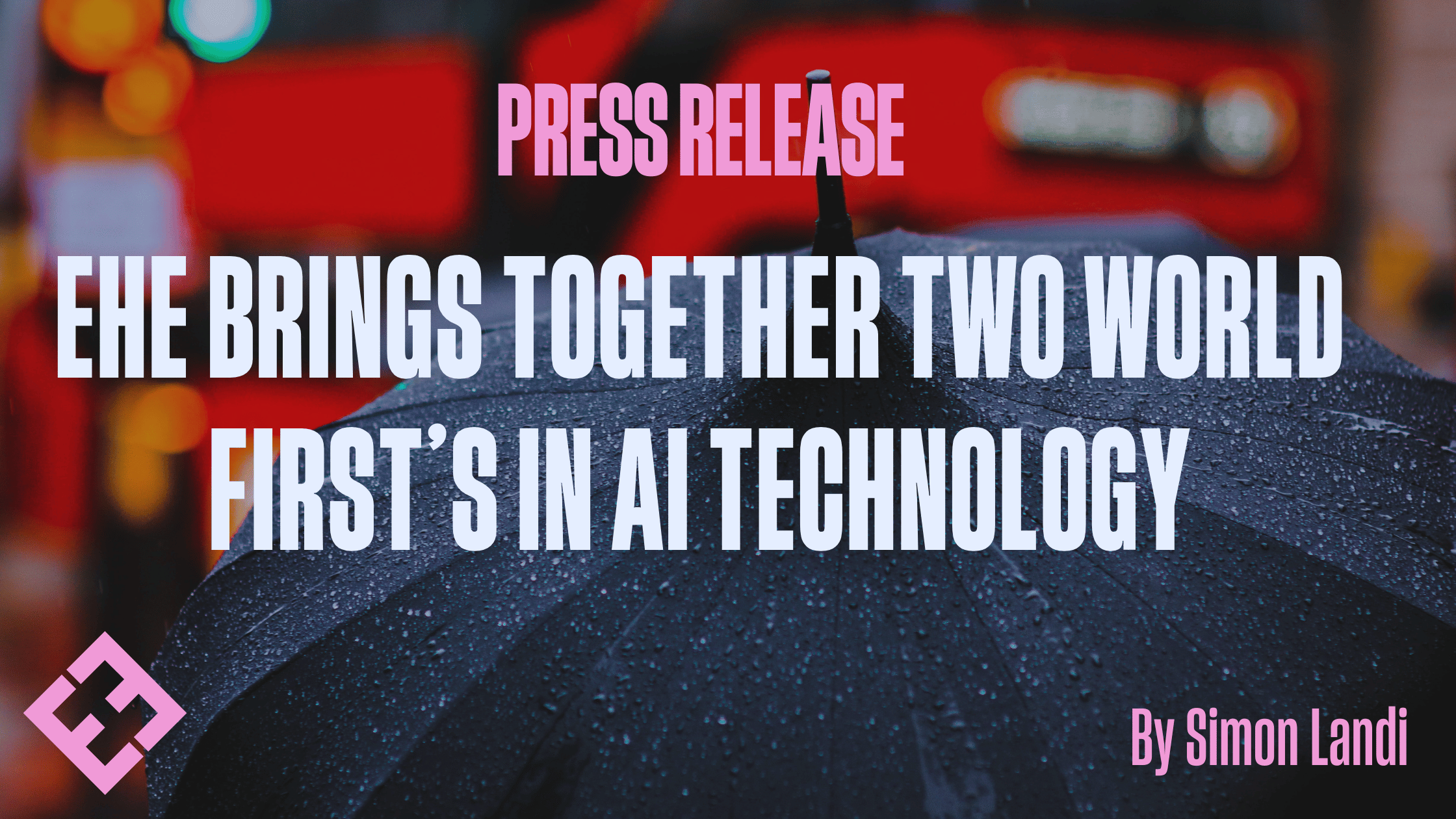 EHE brings together Two World First’s in AI Technology