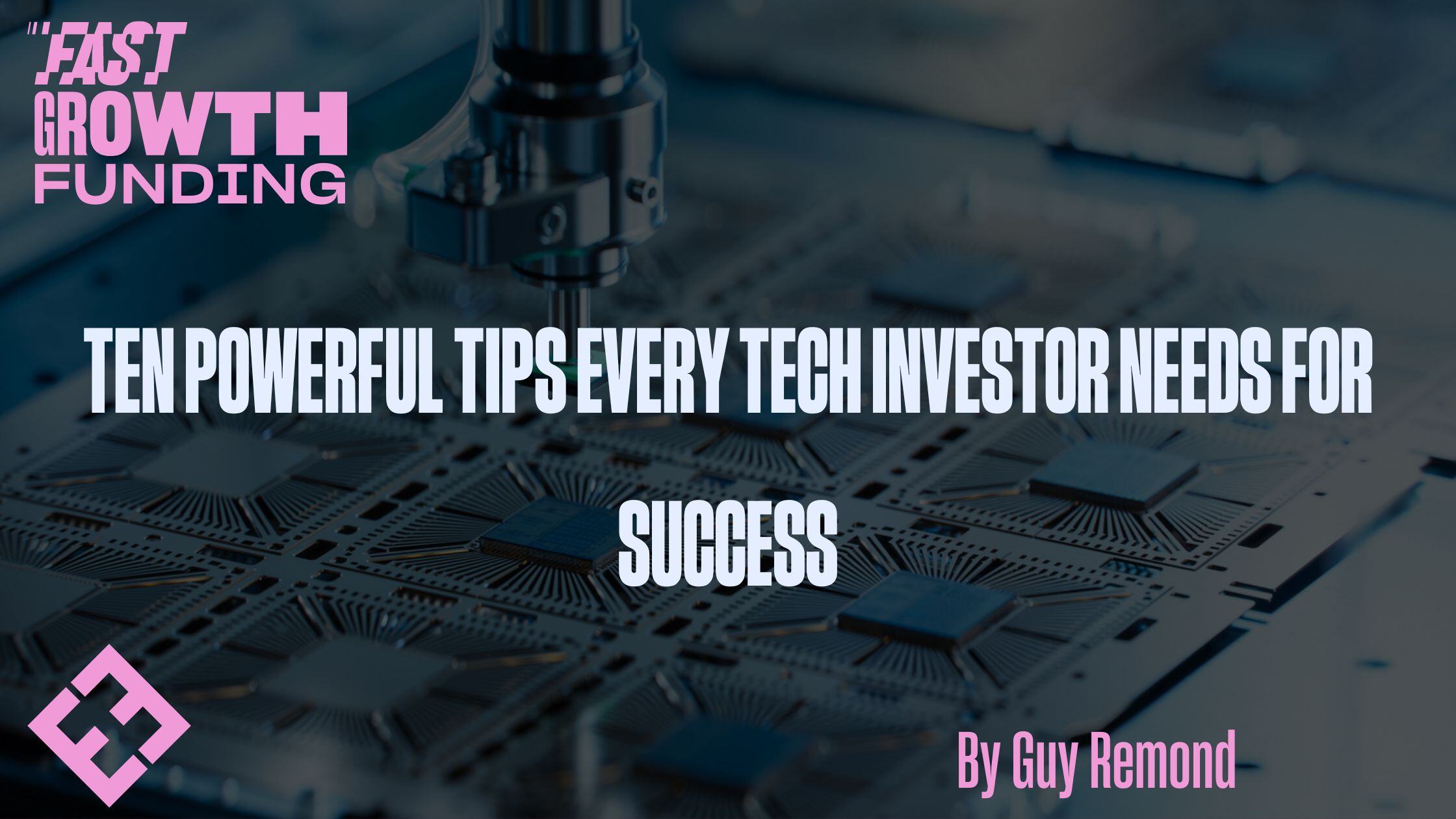 Ten Powerful Tips Every Tech Investor Needs For Success