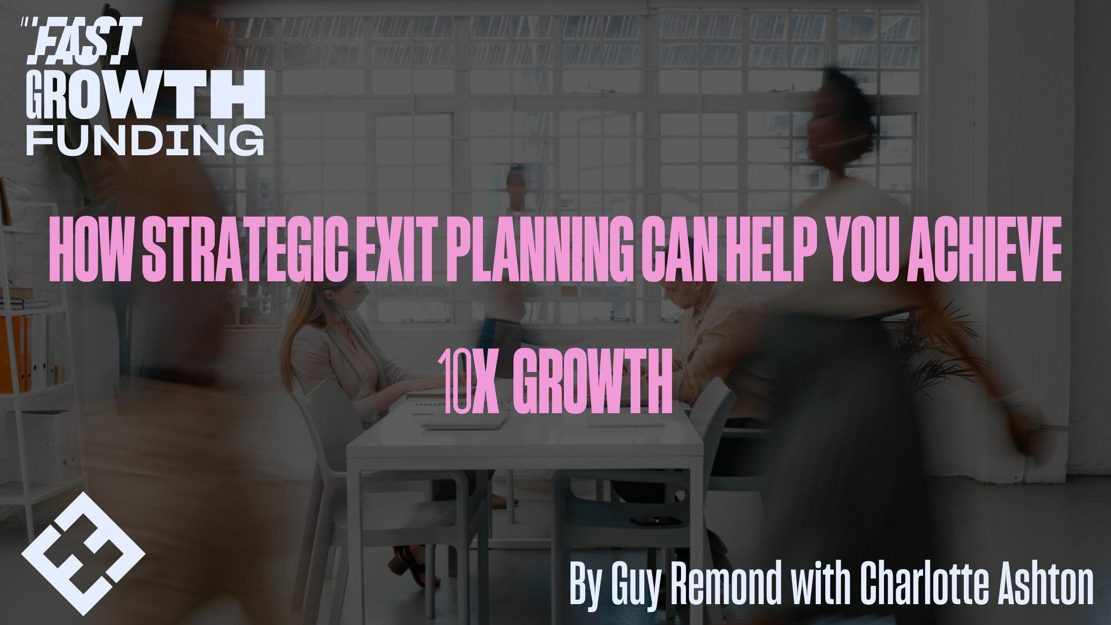 How Strategic Exit Planning Can Help You Achieve 10x Growth
