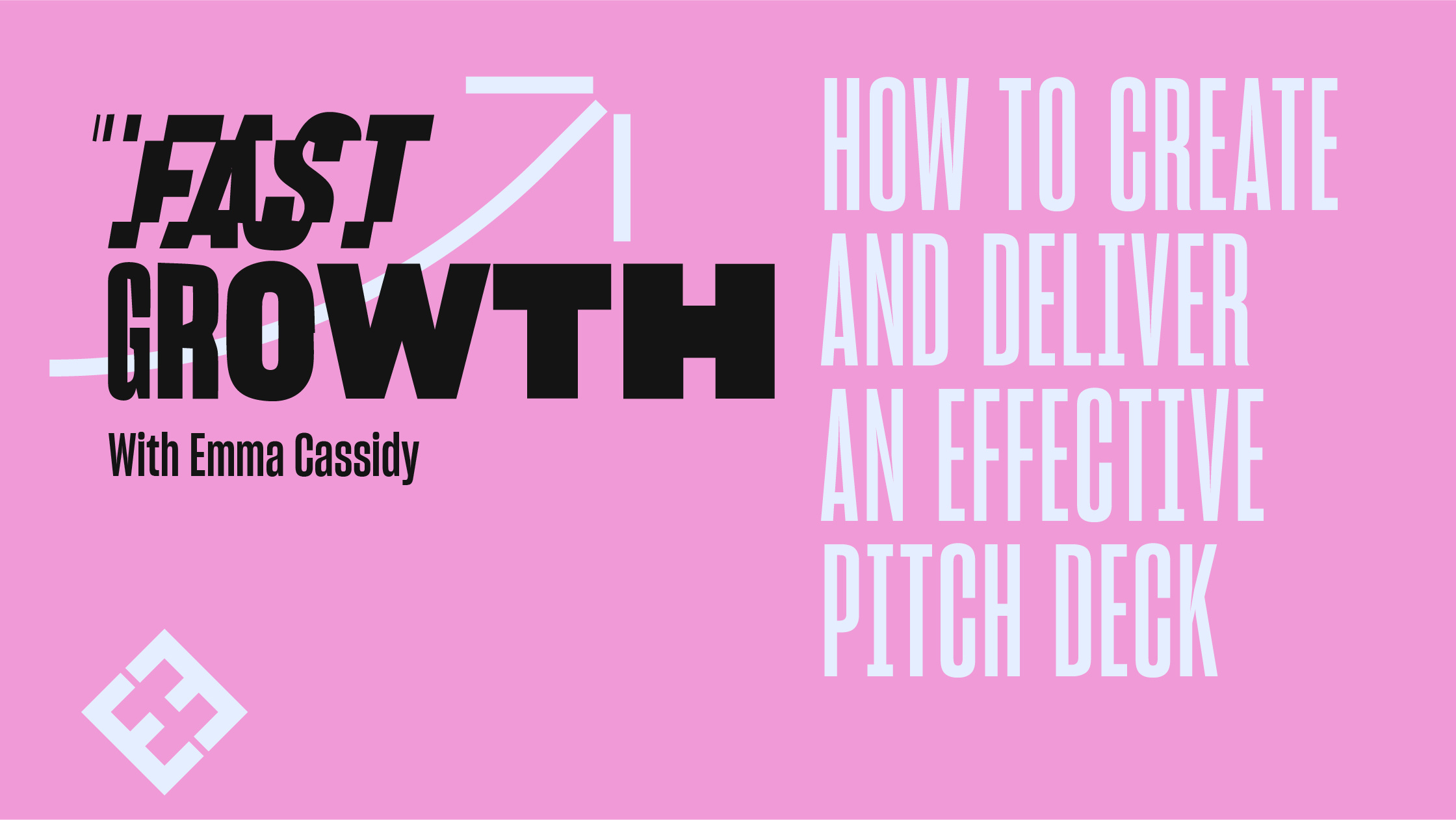 How To Create And Deliver An Effective Pitch Deck With Emma Cassidy