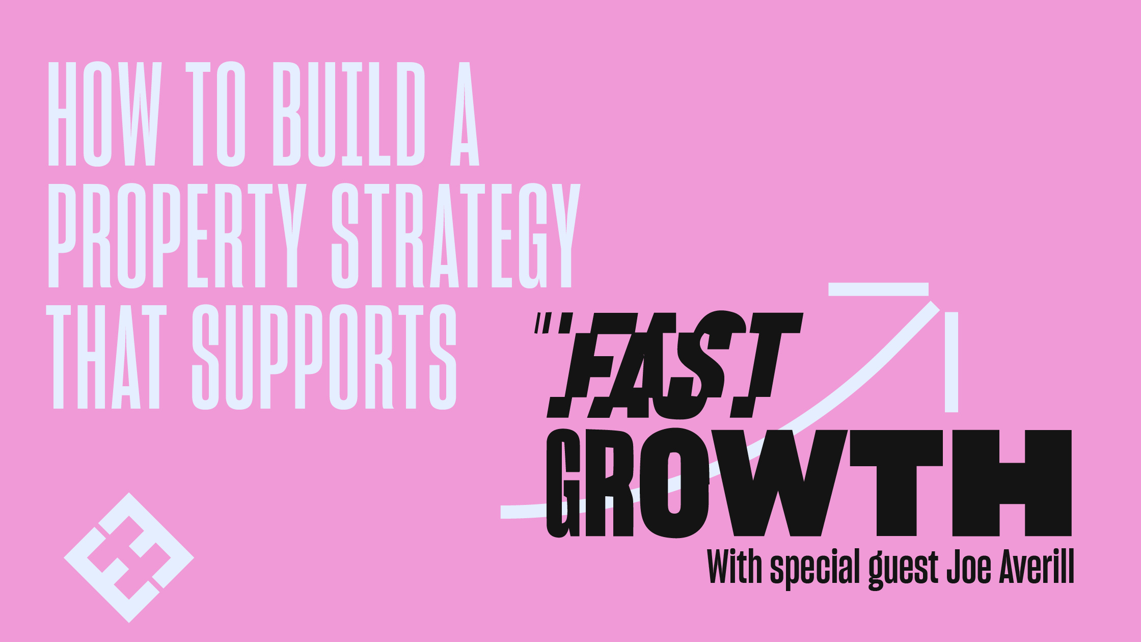 What You Need To Know About Building A Property Strategy For Fast Growth With Joe Averill