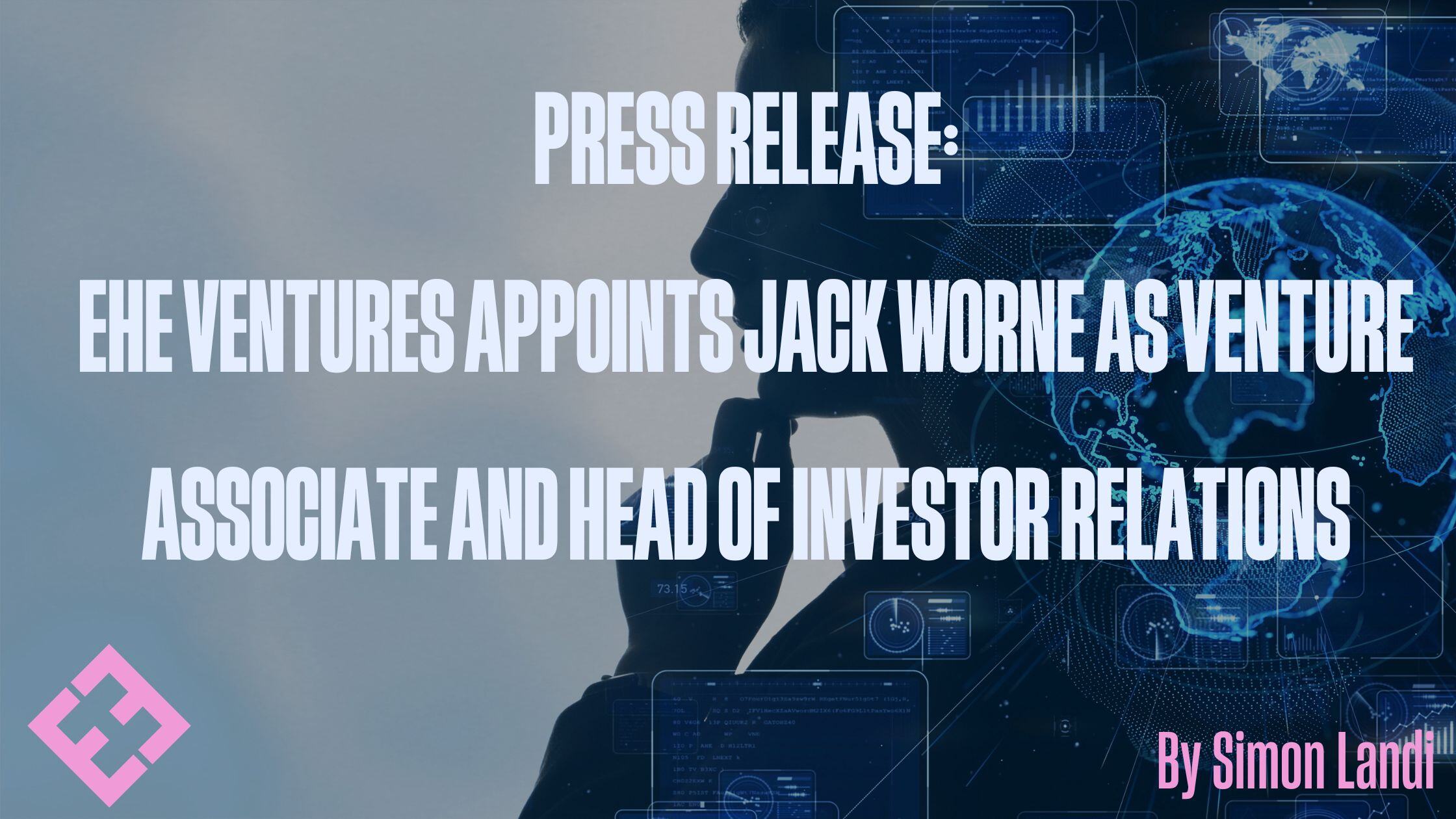 Press Release: EHE Ventures Appoints Jack Worne as Venture Associate and Head of Investor Relations